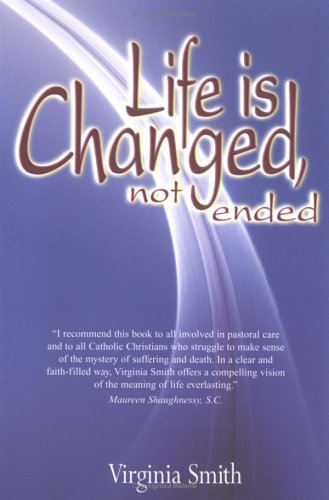 Life Is Changed, Not Ended (9780883475270) by Smith, Virginia