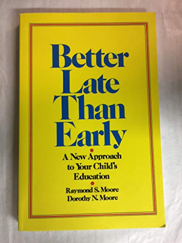 Imagen de archivo de Better Late Than Early : A New Approach to Your Childs Education a la venta por Hawking Books