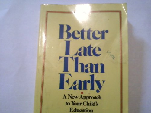 Beispielbild fr Better Late Than Early: A New Approach to Your Child's Education zum Verkauf von Books Unplugged