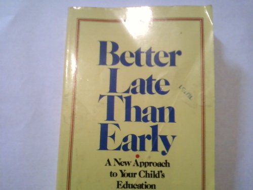 Imagen de archivo de Better Late Than Early: A New Approach to Your Child's Education a la venta por Books Unplugged