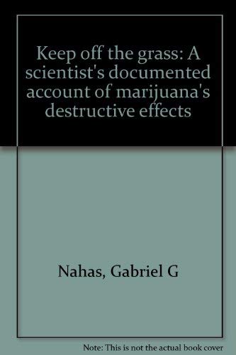Stock image for Keep off the Grass, A Scientist's Documented Account of Marijuana's Destructive Effects for sale by Bruce Davidson Books