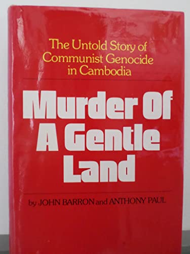 Murder of a Gentle Land: The Untold Story of Communist Genocide in Cambodia (9780883491294) by John Barron; Anthony Paul