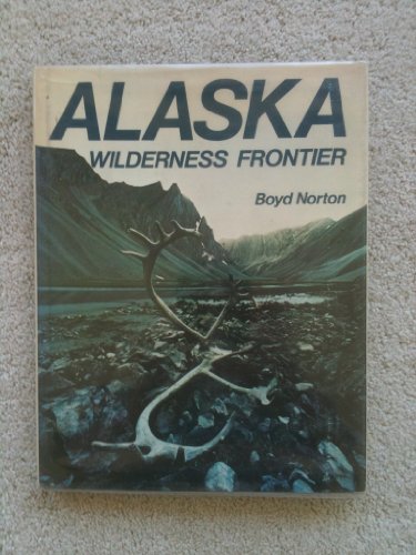 Imagen de archivo de Alaska : Wilderness Frontier a la venta por Novel Ideas Books & Gifts