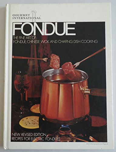 Imagen de archivo de Fondue : The Fine Art of Fondue, Chinese Wok and Chafing Dish Cooking a la venta por Better World Books