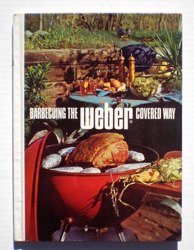 Beispielbild fr Barbecuing the Weber Covered Way zum Verkauf von Wonder Book