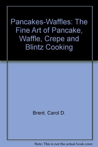 Stock image for Pancakes - Waffles : The Fine Art of Pancake, Waffle, Crepe and Blintz Cooking for sale by Better World Books