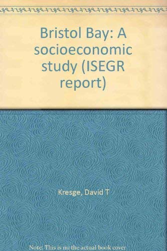 Bristol Bay: A Socioeconomic Study (ISEGR Report #41)