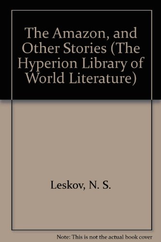 The Amazon, and Other Stories (The Hyperion Library of World Literature) (English and Russian Edition) (9780883554951) by Leskov, N. S.