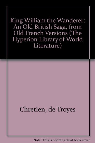 9780883555347: King William the Wanderer: An Old British Saga, from Old French Versions (The Hyperion Library of World Literature)