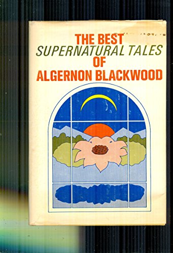 Stock image for THE BEST SUPERNATURAL TALES OF ALGERNON BLACKWOOD with an introduction by Felix Morrow for sale by Copper Dragon Books