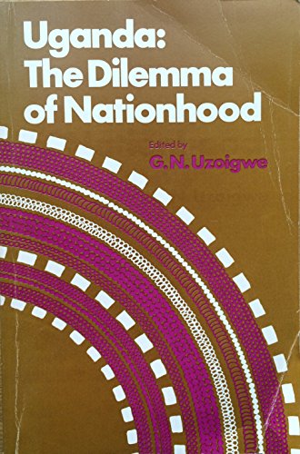 Imagen de archivo de Uganda: The Dilemma of Nationhood (Studies in East African society and history) Uzoigwe, G. N. a la venta por GridFreed