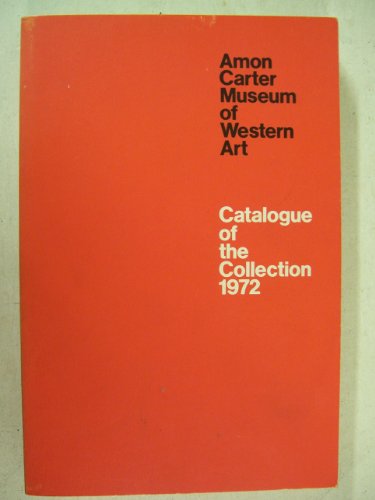 Amon Carter Museum of Western Art: Catalogue of the Collection 1972