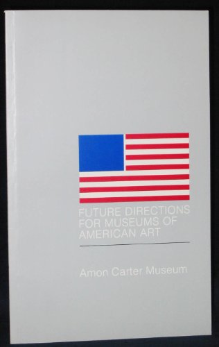 Future Directions for Museums of American Art (9780883600337) by Amon Carter Museum Of Western Art