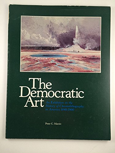 Stock image for Democratic Art. An Exhibition on the History of Chromolithography in America 1840-1900 for sale by Books Unplugged