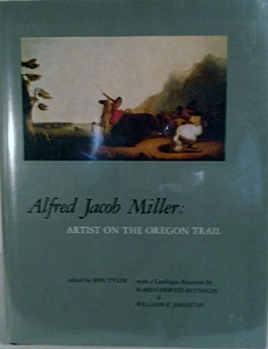 Stock image for Alfred Jacob Miller : Artist on the Oregon Trail for sale by Better World Books: West