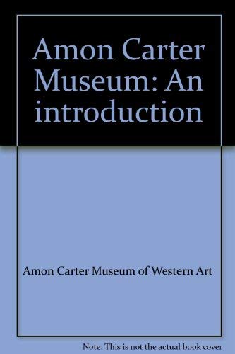 Amon Carter Museum: An introduction (9780883600436) by Amon Carter Museum Of Western Art