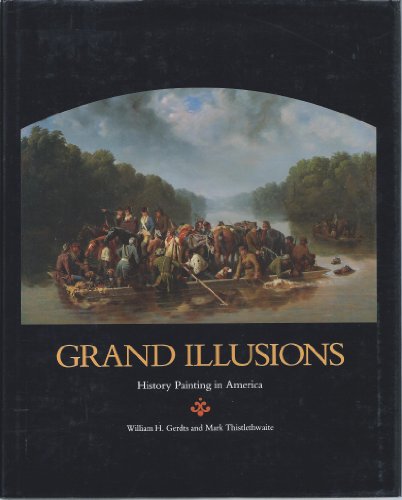 Grand Illusions: History Painting in America (Anne Burnett Tandy Lectures in American Civilization) (9780883600566) by Gerdts, William H.; Thistlethwaite, Mark