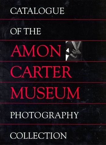 9780883600634: Catalogue of the Amon Carter Museum Photography Collection