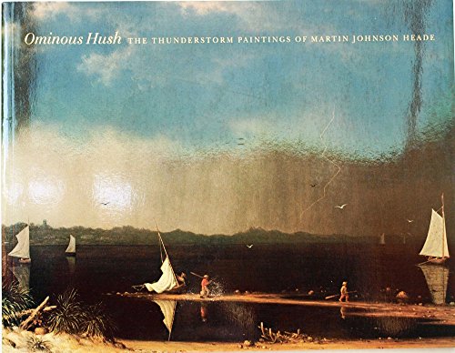 Imagen de archivo de Ominous Hush: The Thunderstorm Paintings of Martin Johnson Heade a la venta por Silent Way Books