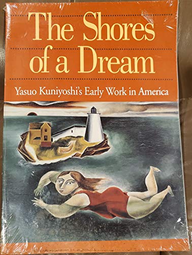 Beispielbild fr The Shores of a Dream: Yasuo Kuniyoshi's Early Work in America zum Verkauf von Argosy Book Store, ABAA, ILAB