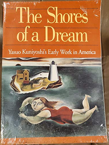 The Shores of a Dream: Yasuo Kuniyoshi's Early Work in America (9780883600863) by Myers, Jane; Wolf, Tom; Amon Carter Museum Of Western Art