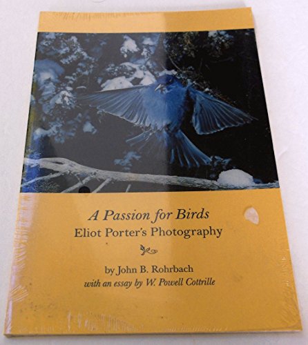 A Passion for Birds: Eliot Porter's Photography (9780883600894) by Rohrbach, John B.; Porter, Eliot; Cottrille, W. Powell; Amon Carter Museum Of Western Art