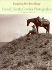 Beispielbild fr Imagining the Open Range Erwin E. Smith, Cowboy Photographer zum Verkauf von Willis Monie-Books, ABAA