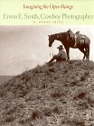 Imagen de archivo de Imagining the Open Range: Erwin E. Smith, Cowboy Photographer a la venta por Books of the Smoky Mountains