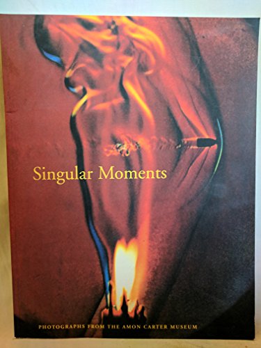 Stock image for Singular moments: Photographs from the Amon Carter Museum for sale by Half Price Books Inc.