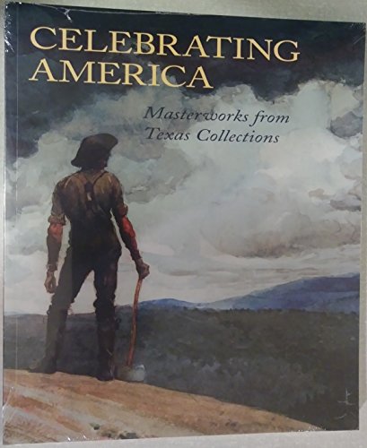 Stock image for Celebrating America: Masterworks from Texas Collections for sale by Adagio Books