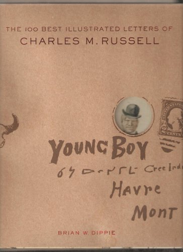 

The 100 Best Illustrated Letters of Charles M. Russell