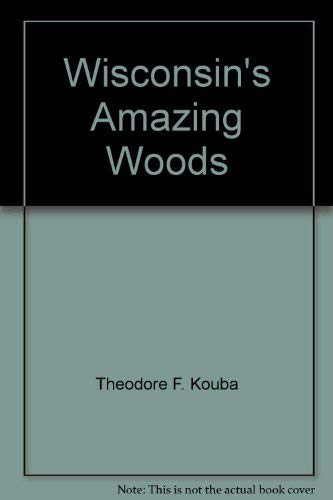 Stock image for Wisconsin's Amazing Woods: Then and Now for sale by Montana Book Company