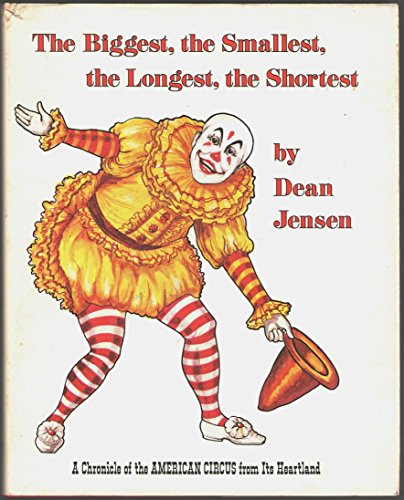Stock image for The Biggest, the Smallest, the Longest, the Shortest: A Chronicle of the American Circus from Its Heartland for sale by Book Stall of Rockford, Inc.