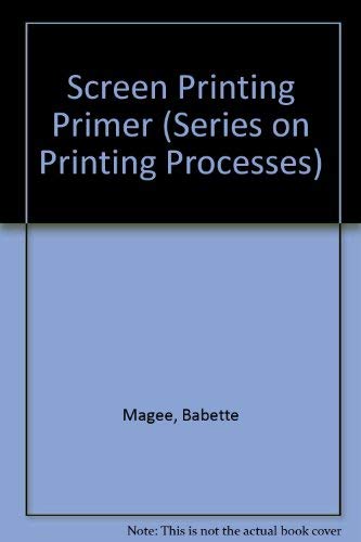 Stock image for Screen Printing Primer (Series on Printing Processes) for sale by Bookmans