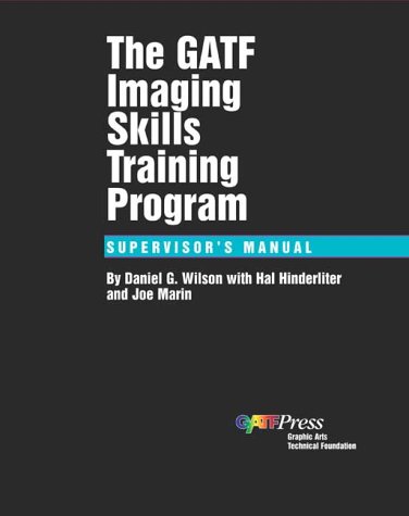 The GATF Imaging Skills Training Program: Supervisor's Manual (9780883622612) by Wilson, Daniel G.; Hinderliter, Hal; Marin, Joe