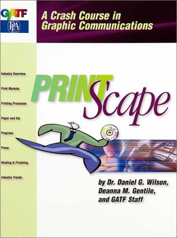 Print Scape: A Crash Course in Graphic Communications : Spiral (Gatf Training Programs) (9780883623954) by Wilson, Daniel G.; Gentile, Deanna M.