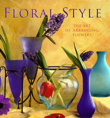 Stock image for Floral Style : The Art of Arranging Flowers for sale by Better World Books