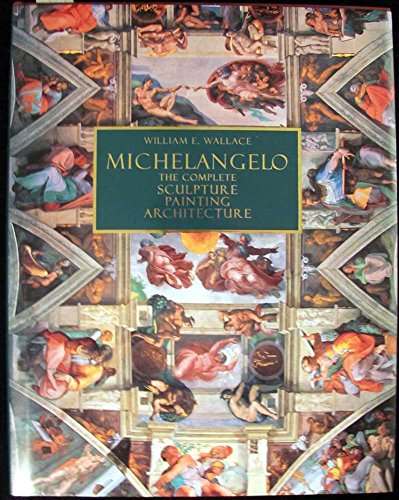 Michelangelo: The Complete Sculpture, Painting, Architecture - Wallace, William E.: 9780883632079 - AbeBooks Michelangelo: The Complete Sculpture, Painting, Architecture - Wallace, William E.: 9780883632079 - AbeBooks