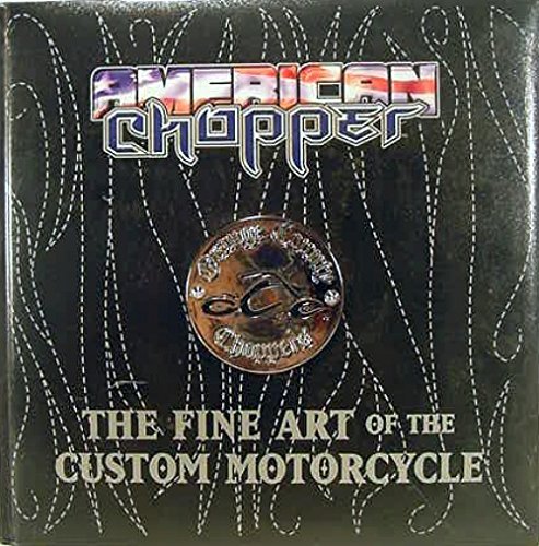 Stock image for American Chopper : The Fine Art of the Custom Motorcycle for sale by Better World Books