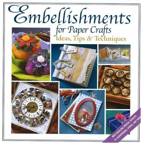 9780883637081: Embellishments for Paper Crafts: Ideas, Tips, And Techniques