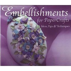 Beispielbild fr Embellishments for Paper Crafts: Ideas, Tips & Techniques zum Verkauf von Kevin T. Ransom- Bookseller