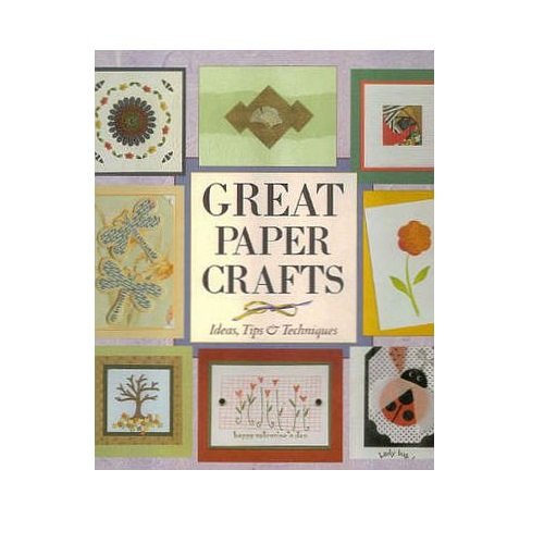 Beispielbild fr Great Paper Crafts: Ideas, Tips & Techniques. zum Verkauf von Wonder Book