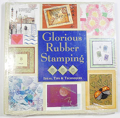 9780883638774: Glorious Rubber Stamping Ideas, Tips & Techniques [Hardcover] by