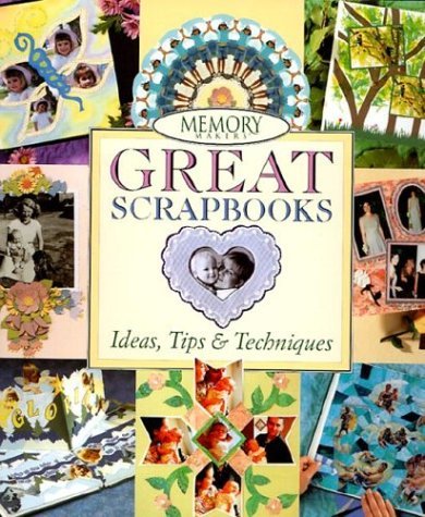 Beispielbild fr Memory Makers Great Scrapbooks: Ideas, Tips & Techniques zum Verkauf von Your Online Bookstore