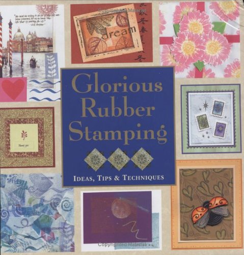Imagen de archivo de Glorious Rubber Stamping : Ideas, Tips, and Techniques a la venta por Better World Books