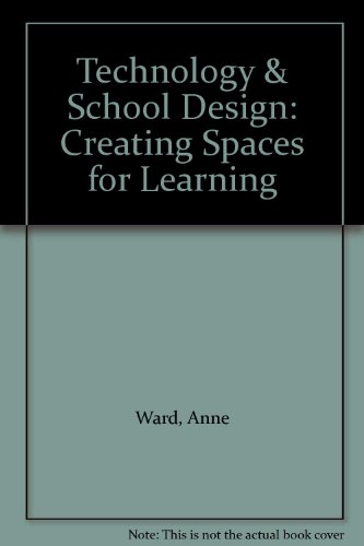 Technology & School Design: Creating Spaces for Learning (9780883642207) by Ward, Anne