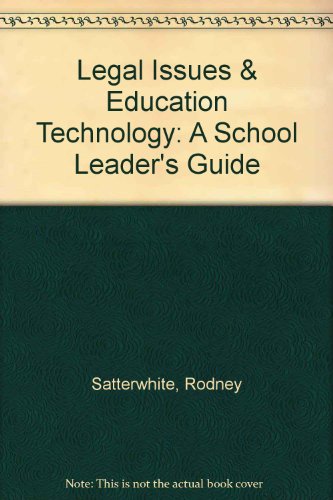 Legal Issues & Education Technology: A School Leader's Guide (9780883642221) by Satterwhite, Rodney; Howie, Margaret-Ann; Darden, Edwin; Spencer, Calvin; Wood, Craig; Ward, Anne; Smith, Bruce