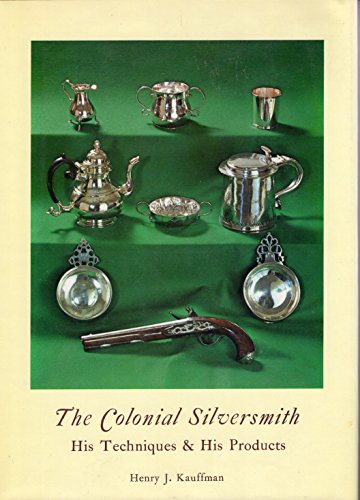 Stock image for The colonial silversmith: His techniques & his products for sale by Wonder Book