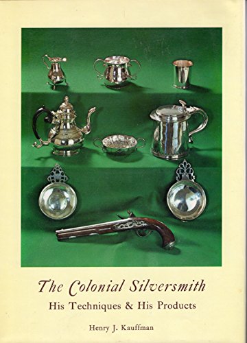 9780883651360: THE COLONIAL SILVERSMITH: HIS TECHNIQUES AND HIS PRODUCTS.