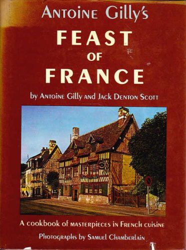 Imagen de archivo de Antoine Gilly's Feast of France : A Cookbook of Masterpieces in French Cuisine a la venta por Better World Books